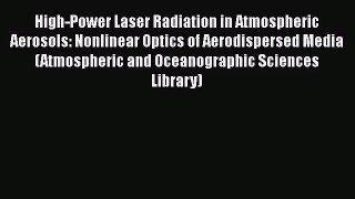 PDF Download High-Power Laser Radiation in Atmospheric Aerosols: Nonlinear Optics of Aerodispersed