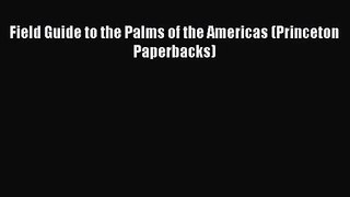 PDF Download Field Guide to the Palms of the Americas (Princeton Paperbacks) PDF Online