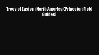 PDF Download Trees of Eastern North America (Princeton Field Guides) Read Online