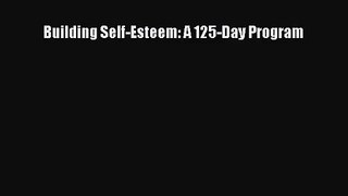 [PDF Download] Building Self-Esteem: A 125-Day Program [Read] Online