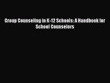 [PDF Download] Group Counseling in K-12 Schools: A Handbook for School Counselors [Download]