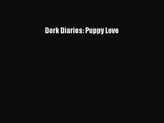 [PDF Download] Dork Diaries: Puppy Love [Read] Full Ebook
