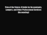 Firm of the Future: A Guide for Accountants Lawyers and Other Professional Services (Accounting)