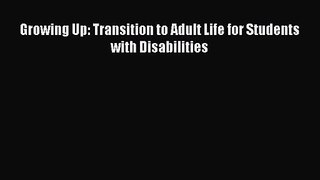 Growing Up: Transition to Adult Life for Students with Disabilities [Read] Online