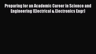 Preparing for an Academic Career in Science and Engineering (Electrical & Electronics Engr)