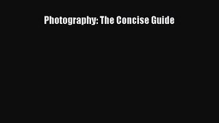Photography: The Concise Guide [Read] Online