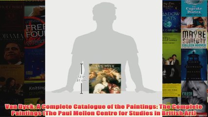 Van Dyck A Complete Catalogue of the Paintings The Complete Paintings The Paul Mellon