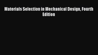 [PDF Download] Materials Selection in Mechanical Design Fourth Edition [Download] Full Ebook