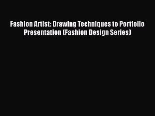 [PDF Download] Fashion Artist: Drawing Techniques to Portfolio Presentation (Fashion Design