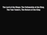 Read The Lord of the Rings: The Fellowship of the Ring The Two Towers The Return of the King