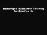 [PDF Download] Breakthrough to Success: 19 Keys to Mastering Every Area of Your Life [Download]
