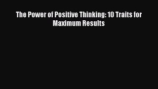 [PDF Download] The Power of Positive Thinking: 10 Traits for Maximum Results [Download] Online