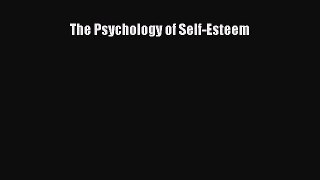 [PDF Download] The Psychology of Self-Esteem [Read] Full Ebook