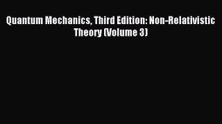 [PDF Download] Quantum Mechanics Third Edition: Non-Relativistic Theory (Volume 3) [Download]