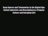 [PDF Download] Soap Operas and Telenovelas in the Digital Age: Global Industries and New Audiences