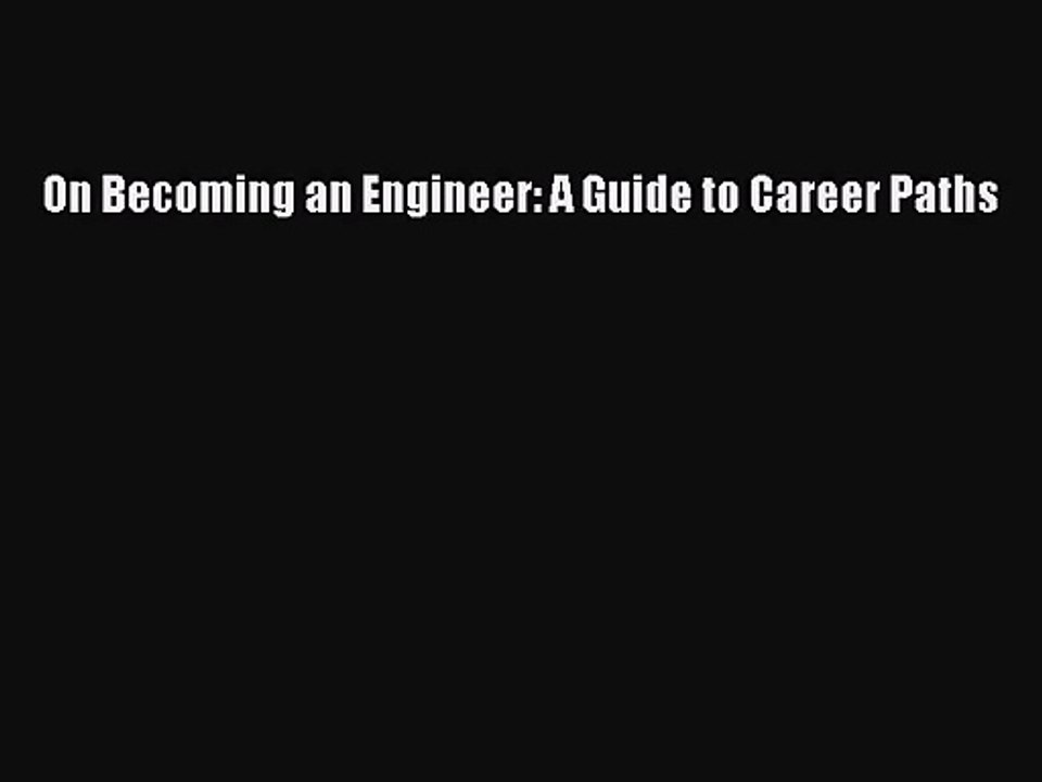 On Becoming an Engineer: A Guide to Career Paths [PDF Download] Online