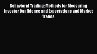 Behavioral Trading: Methods for Measuring Investor Confidence and Expectations and Market Trends