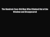 [PDF Download] The Hundred-Year-Old Man Who Climbed Out of the Window and Disappeared [PDF]