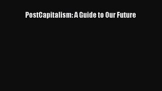 Download PostCapitalism: A Guide to Our Future PDF Free
