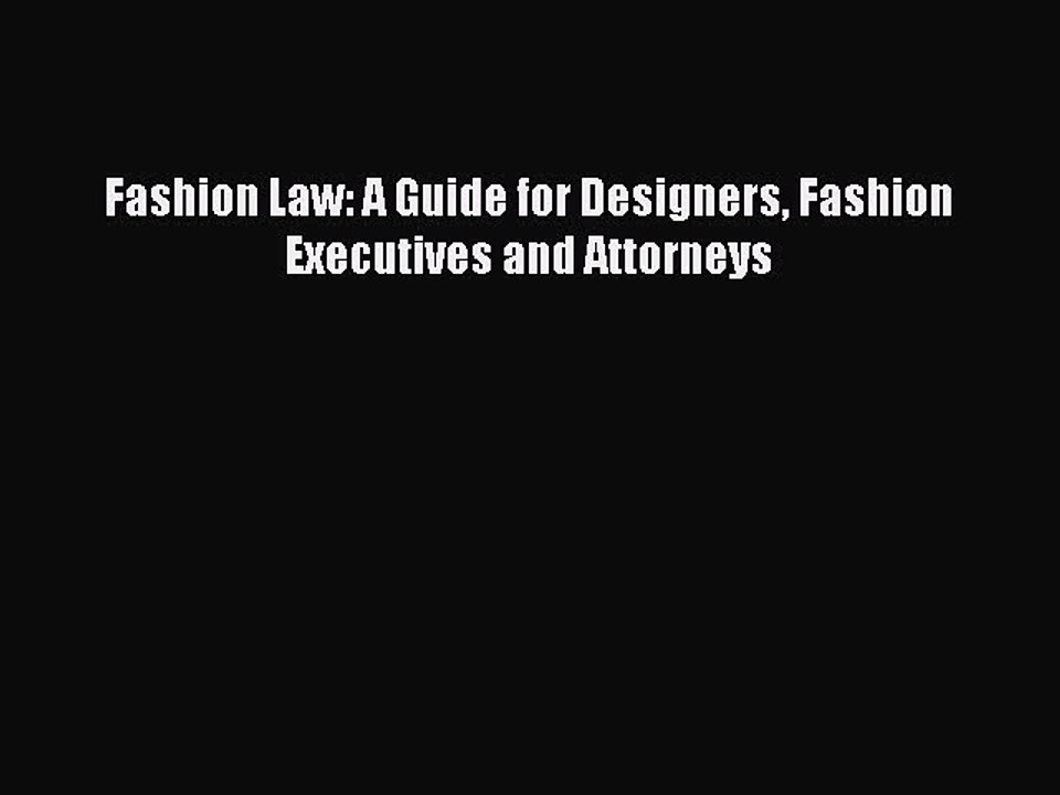 [PDF Download] Fashion Law: A Guide for Designers Fashion Executives and Attorneys [Download]