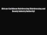 [PDF Download] African-Caribbean Hairdressing (Hairdressing and Beauty Industry Authority)