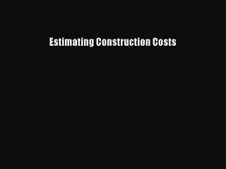 [PDF Download] Estimating Construction Costs [PDF] Full Ebook