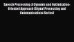 Speech Processing: A Dynamic and Optimization-Oriented Approach (Signal Processing and Communications