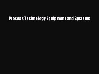 [PDF Download] Process Technology Equipment and Systems [Download] Online