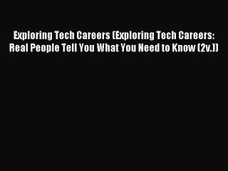 Download Video: Exploring Tech Careers (Exploring Tech Careers: Real People Tell You What You Need to Know