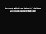 Becoming a Mediator: An Insider's Guide to Exploring Careers in Mediation [Download] Full Ebook