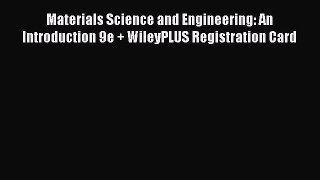 [PDF Download] Materials Science and Engineering: An Introduction 9e + WileyPLUS Registration