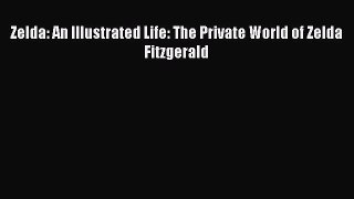 [PDF Download] Zelda: An Illustrated Life: The Private World of Zelda Fitzgerald [Read] Full