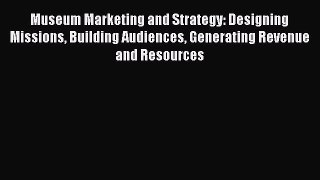 [PDF Download] Museum Marketing and Strategy: Designing Missions Building Audiences Generating