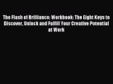 The Flash of Brilliance: Workbook: The Eight Keys to Discover Unlock and Fulfill Your Creative