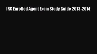 [PDF Download] IRS Enrolled Agent Exam Study Guide 2013-2014 [Download] Online