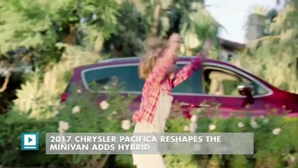 2017 Chrysler Pacifica reshapes the minivan adds hybrid