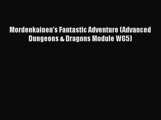 [PDF Download] Mordenkainen's Fantastic Adventure (Advanced Dungeons & Dragons Module WG5)