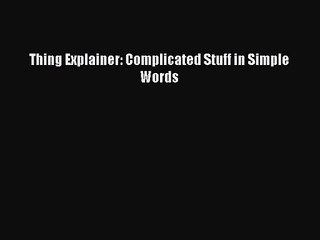 [PDF Download] Thing Explainer: Complicated Stuff in Simple Words [Download] Full Ebook