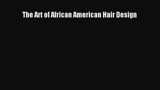 [PDF Download] The Art of African American Hair Design [PDF] Online