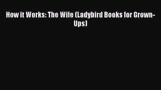 Download How it Works: The Wife (Ladybird Books for Grown-Ups) Ebook Online