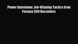 [PDF Download] Power Interviews: Job-Winning Tactics from Fortune 500 Recruiters [Read] Online