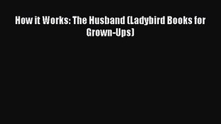 Download How it Works: The Husband (Ladybird Books for Grown-Ups) Ebook Free