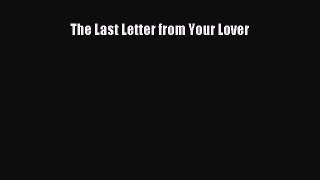 Read The Last Letter from Your Lover Ebook Free