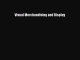 Visual Merchandising and Display [Read] Online