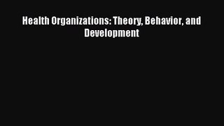 Health Organizations: Theory Behavior and Development [PDF Download] Full Ebook