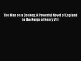 [PDF Download] The Man on a Donkey: A Powerful Novel of England in the Reign of Henry VIII