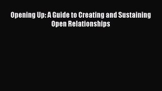 [PDF Download] Opening Up: A Guide to Creating and Sustaining Open Relationships [Read] Full