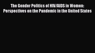 [PDF Download] The Gender Politics of HIV/AIDS in Women: Perspectives on the Pandemic in the