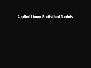[PDF Download] Applied Linear Statistical Models [Read] Online