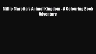 Read Millie Marotta's Animal Kingdom - A Colouring Book Adventure Ebook Free